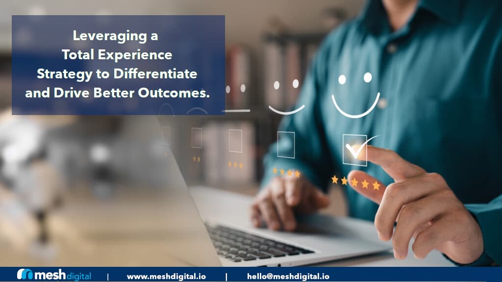 Creating a Total Experience (TX) Strategy: Enhancing Customer Experience and Driving Top-Line Revenue