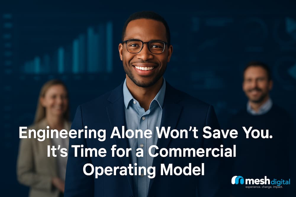 Engineering Alone Won’t Save You. It’s Time for a Commercial Operating Model.