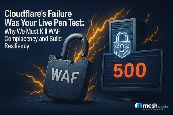 Cloudflare's Failure Was Your Live Pen Test: Why We Must Kill WAF Complacency and Build Resilience